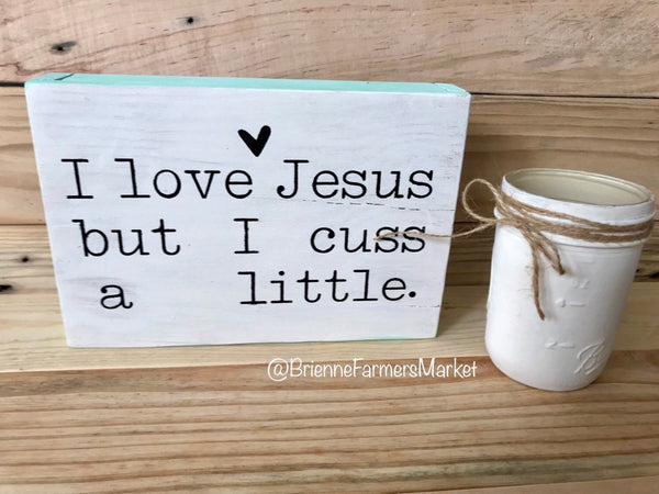 I love Jesus but I cuss a little sign, shelf sign, office decor, Jesus sign, girlfriend gift, funny Christian sign, farmhouse sign,